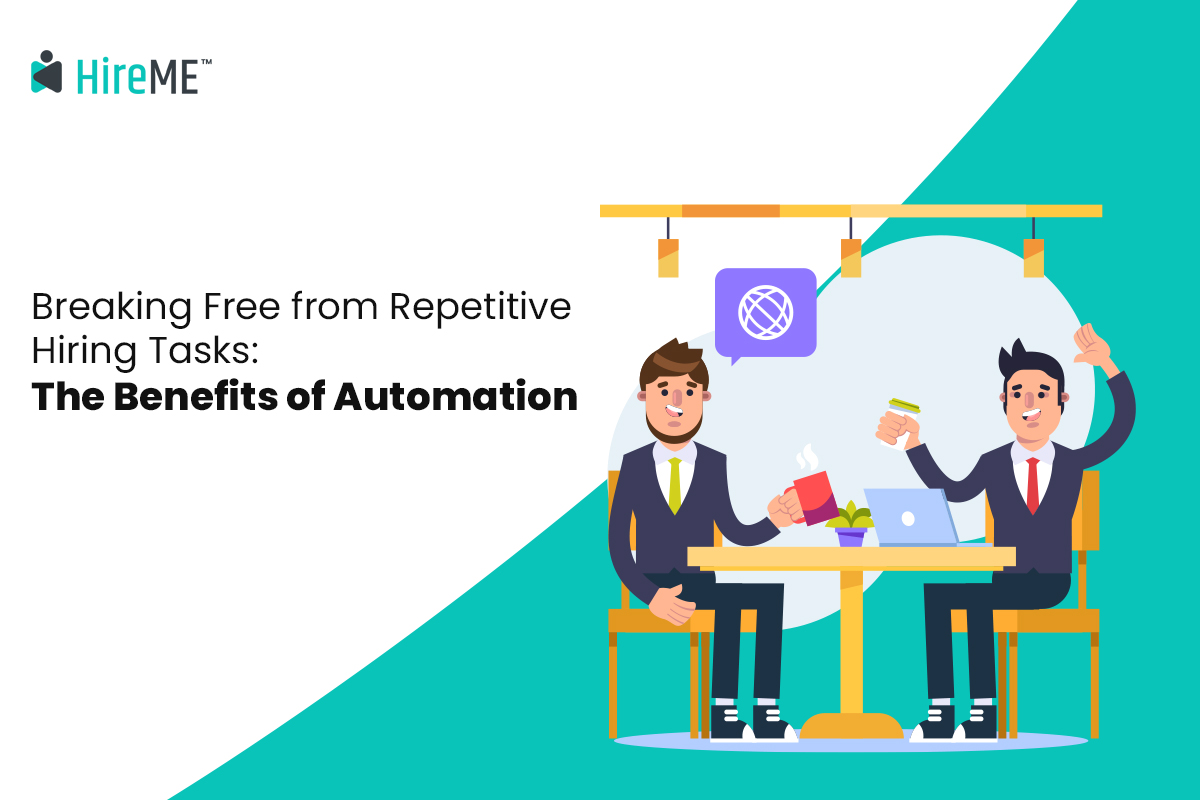 Breaking Free from Repetitive Hiring Tasks The Benefits of Automation