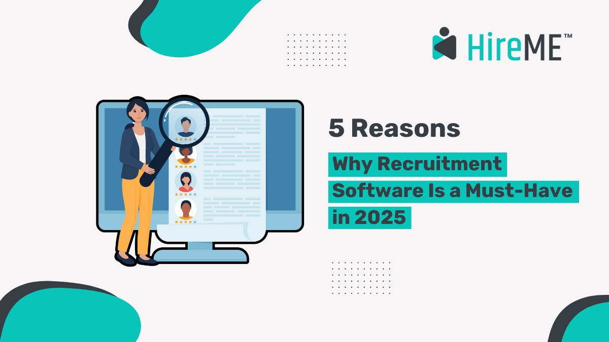 5 Reasons Why Recruitment Software Is a Must-Have in 2025