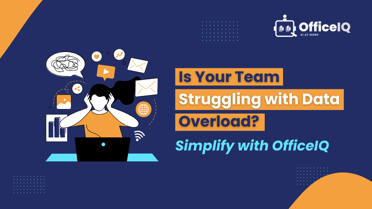 Is Your Team Struggling with Data Overload? Simplify with OfficeIQ