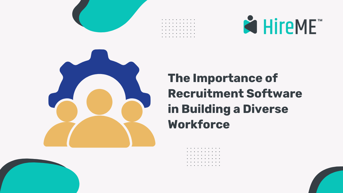 The Importance of Recruitment Software in Building a Diverse Workforce